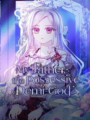 My Father, the Possessive Demi-God