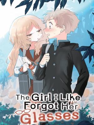 The Girl I Like Forgot Her Glasses
