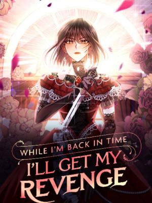 While I’m Back in Time, I’ll Get My Revenge